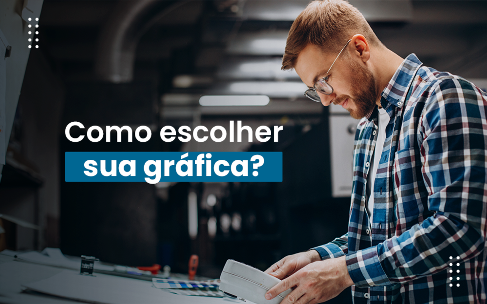 Como escolher a gráfica ideal: veja essas 5 dicas!